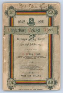 Kent County Cricket Club. The Canterbury Cricket Week 1842-1891 : Its Origin, Career, and Jubilee. E. Milton Small. Printed for the Author by J.A.Jennings, Canterbury (1892). This is the second issue, having 2 additional pages (pp152-154) with the scores 