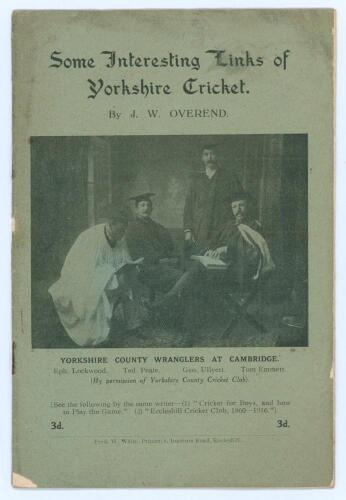 ‘Some Interesting Links of Yorkshire Cricket’. J.W. Overend 1918’. Original pictorial covers with image of ‘Yorkshire County Wranglers at Cambridge’ (Lockwood, Peate, Ullyett and Emmett). Some minor wear and ageing to wrapper, some chipping and very minor