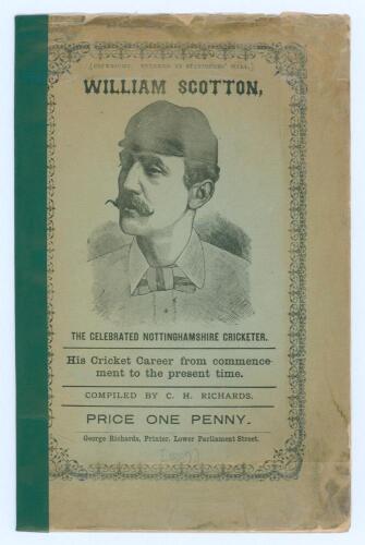 ‘William Scotton, The Celebrated Nottinghamshire Cricketer. His Cricket Career from commencement to the present time’. Compiled by C.H. Richards. G. Richards, Nottingham 1889. 7pp. Original front wrapper, tape repairs to worn borders of wrapper, appears t