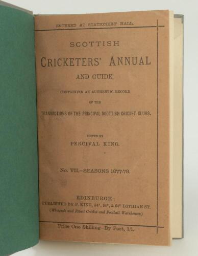 &lsquo;Scottish Cricketers&rsquo; Annual and Guide containing an authentic record....&rsquo;. No. VII. Season 1877-78. Edited by Percival King, Edinburgh. Bound in grey boards with original wrappers, titles in silver to spine. Minor fault to the binding of the front wrappe