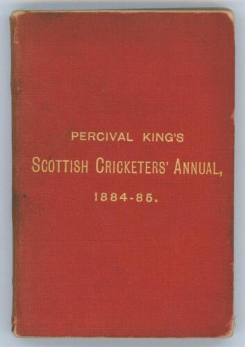 ‘Scottish Cricketers’ Annual and Guide containing an authentic record....’. No. XIV. Season 1884-85. Edited by Percival King, Edinburgh. Original red card wrappers, titles in gilt to front board. Minor fading to spine paper, mionor wear and age toning to 