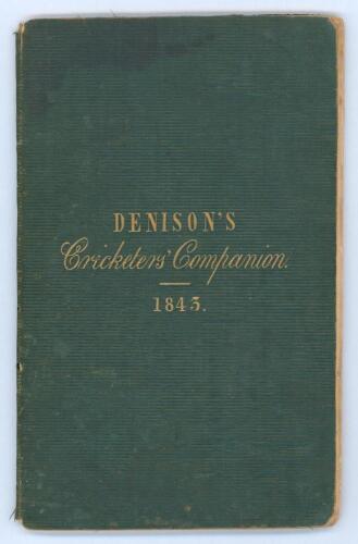 ‘The Cricketer’s Companion; containing the scores of the principal matches of cricket, played at Lord’s and other grounds in the Season 1843’. William Denison. Published by W. Clement, Junior of the Strand 1844. 12mo. Original green cloth with gilt titles