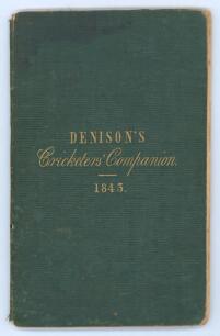 ‘The Cricketer’s Companion; containing the scores of the principal matches of cricket, played at Lord’s and other grounds in the Season 1843’. William Denison. Published by W. Clement, Junior of the Strand 1844. 12mo. Original green cloth with gilt titles