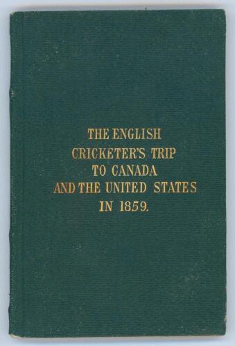 ‘The English Cricketers’ Trip to Canada and the United States in 1859’. Frederick Lillywhite. First edition, London 1860. Original green boards with title in gilt to front. Illustrated, complete with fold out map. Padwick 4893. Ex M.C.C. collation, good/v