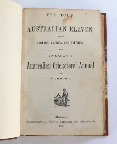 ‘The Tour of the Australian Eleven through England, America and the Colonies with Conway’s Australian Cricketers’ Annual for 1877-78’. Melbourne. Fergusson & Moore 1879. Bound without original wrappers in half calf and marbled boards with raised bands and