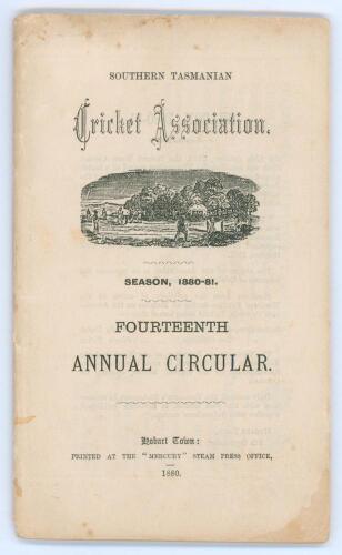 Southern Tasmanian Cricket Association. Fourteenth Annual Circular for Season 1880-81’. 70pp. Hobart Town. Printed at the ‘Mercury’ Steam Press Office 1880. It is not known if this edition was printed with wrappers. Good condition