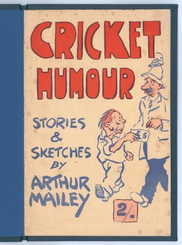 ‘Cricket Humour. Stories & Sketches by Arthur Mailey’. The Market Printery, Sydney 1956. Colourful pictorial wrappers. Tipped in to modern navy cloth with gilt title to spine, incorrectly dated ‘1936’. The frontispiece features a printed sketch by Mailey 