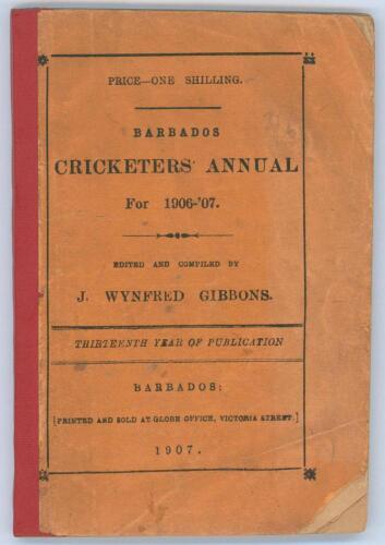 West Indies. ‘The Barbados Cricketers’ Annual for 1906-07. Thirteenth year of publication’. Edited and compiled by J. Wynfred Gibbons. Printed at the Globe Office, Barbados 1907. Original paper wrappers. Padwick 3677. Some loss and soiling to front wrappe