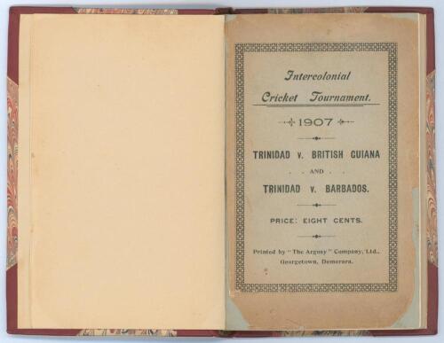 West Indies. ‘Intercolonial Cricket Tournament 1907. Trinidad v. British Guiana and Trinidad v. Barbados’. Published and printed by ‘The Argosy’ Company, Georgetown, Demerara 1907. Rebound in red quarter leather with marbled boards, gilt title to spine. O