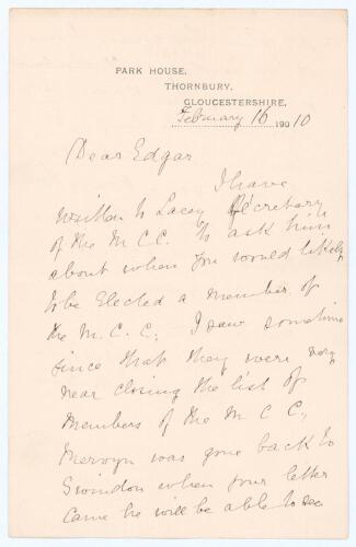 Edward Mills Grace. Gloucestershire & England 1870-1896. Handwritten two page letter on Park House, Thornbury letterhead from Grace to his son Edgar Mervyn, dated 16th February 1910. Grace is informing Edward that he has contacted M.C.C. with regards to E