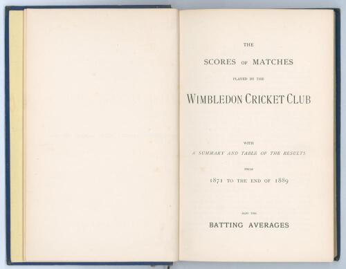 Surrey cricket. &lsquo;The Scores of Matches played by the Wimbledon Cricket Club 1871-1889&rsquo;. Compiled by E.W.J. Reeves. Printed by W.H.H. of Walsall 1890. Original blue cloth, gilt title to spine. Bookplate of Epworth Second Hand Books to inside front cover. P
