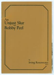 ‘An Unjust Slur on Bobby Peel’. Irving Rosenwater. London 1997. Printed for private circulation in London, February 1997. Limited edition number 20 of only twenty numbered copies produced, signed by Rosenwater. Good condition. Rare