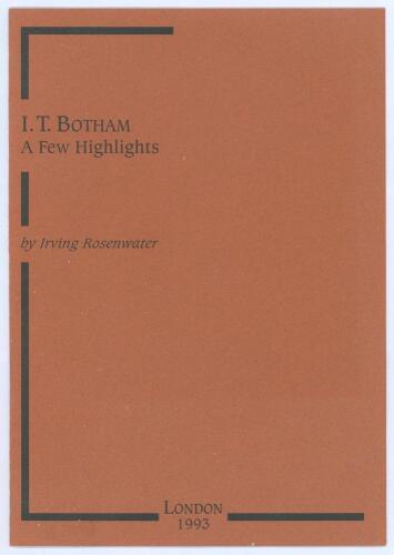 &lsquo;I.T. Botham. A Few Highlights&rsquo;. Irving Rosenwater. Privately printed for the author in London, September 1993. Limited edition number 5 of only twenty five numbered copies produced, signed by the author. None were available for sale. VG. Rare.