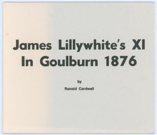 ‘James Lillywhite’s XI in Goulburn 1876’. Ronald Cardwell. Cherrybrook, N.S.W. 2007. Limited edition no. 63/111 copies produced. Signed by Rob Jeffrey, Trevor Bayliss and the author. Very good condition.