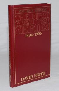 ‘Stoddy’s Mission. The First Great Test Series 1894-1895’. David Frith. New South Wales 1994. Limited edition of 100 copies produced, this being number 13, signed by Frith to the title page. Very good condition.