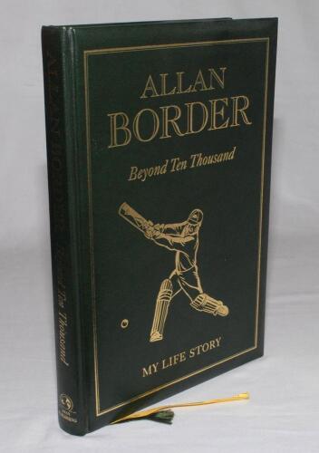 &lsquo;Allan Border. Beyond Ten Thousand. My Life Story&rsquo;. Allan Border. Nedlands W.A., 1993. Special edition bound in full green leather with decorative gilt title to front and spine, gilt to all page edges. &lsquo;Limited to 10,123 copies... equal to the number of 