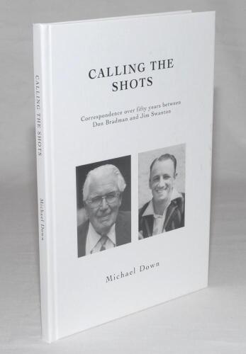 &lsquo;Calling the Shots. Correspondence over fifty years between Don Bradman and Jim Swanton&rsquo;. Michael Down. Boundary Books, Childrey 2017. Original pictorial hard covers. Limited edition of 100 copies, this being an unnumbered gift copy to &lsquo;Roger&rsquo;, signed by 
