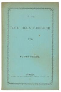 ‘On the Tented Fields of the South 1882’. By The Childe (W.F. Buckland) Printed at the ‘Free Lance’ Office, Vulcan Lane, Auckland (New Zealand) 1883. 32pp, Report of a southern tour of the Auckland Representative Eleven with ‘pomes’ in prose and verse, de