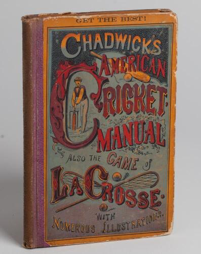 &lsquo;Chadwick&rsquo;s American Cricket Manual. Also the Game of Lacrosse&rsquo;. Henry Chadwick. New York. Robert. M de Witt, 1873. First edition. 128pp[4]. Original pictorial boards, some wear to board edges and extremities otherwise in good condition. A scarce item on