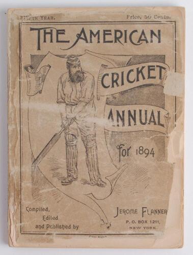 &lsquo;The American Cricket Annual for 1894. Fifth year of publication. Compiled and edited by Jerome Flannery, New York 1894. Original pictorial wrappers. Padwick 4045. Wear and loss to wrappers and spine paper, loss to edges of title page also, internally goo