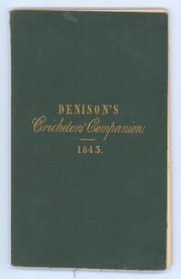 ‘The Cricketer’s Companion; containing the scores of the principal matches of cricket, played at Lord’s and other grounds in the Season 1843’. William Denison. Published by W. Clement, Junior, of The Strand 1847. ‘Second edition [issue]’. 16mo. 62pp. Orig