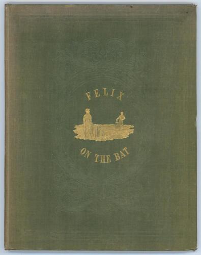 Felix on the Bat: Being a scientific inquiry into the use of the cricket bat: together with the history and use of the catapulta. Also, The Laws of Cricket as revised by the Marylebone Club’. Nicholas Wanostrocht. First edition. London 1845. Padwick 397. 