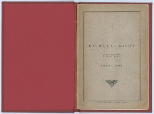 ‘Bradfield v. Radley Cricket, 1853-1898’. Compiled by T. Steele. Printed by Edward J. Blackwell, Reading. First edition c.1899. Original paper wrappers. 46pp. Tipped in to modern maroon boards, gilt title to spine. Comprises numbered listing of thirty six