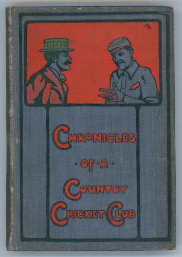 ‘Chronicles of a Country Cricket Club’. A. Eric Bayly and Walt Briscoe. First edition, London 1900. Original pictorial cloth covers, gilt title to spine. Comprises twelve humorous tales of an unnamed cricket club. One features the visit to the club of a w