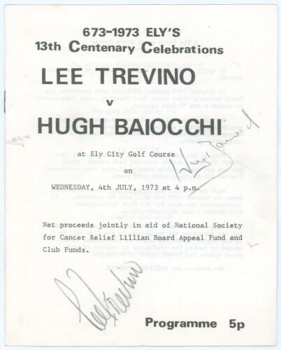 Lee Trevino. ‘673-1973 Ely’s 13th Centenary Celebrations’. Official programme for the charity match, Lee Trevino v Hugh Baiocchi played at Ely City Golf Course 4th July 1973. The 8pp programme with course and event details, to the centre pages the scoreca