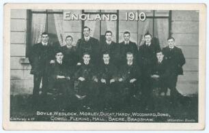 England 1910. Mono postcard of the team standing and seated in rows wearing lounge suits. Title to top and players’ names printed to lower border. Players featured are Cowell, Fleming, Hall, Bache, Bradshaw, Boyle, Wedlock, Morley, Ducat, Hardy, Woodward 