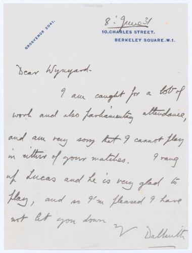 Earl of Dalkeith, 7th Duke of Buccleuch. Single page handwritten letter to &lsquo;[Teddy?] Wynyard, dated &lsquo;8 June 31[?]&rsquo;. Dalkeith writes to say that due to his workload and parliamentary duties he &lsquo;cannot play in either of your matches. I rang up Lucas and he 