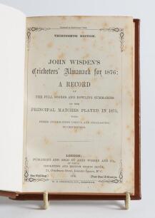 Wisden Cricketers&rsquo; Almanack 1876. 13th edition. Bound in brown boards, lacking original paper wrappers, with title and date in gilt to spine, red speckled page edges. Pages checked, complete. Light foxing to the title and the &lsquo;contents&rsquo; pages and to a les