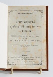 Wisden Cricketers&rsquo; Almanack 1877. 14th edition. Bound in brown boards, lacking original paper wrappers, with title and date in gilt to spine, red speckled page edges. Pages checked, complete. Light foxing to the title and the &lsquo;contents&rsquo; pages and to a les