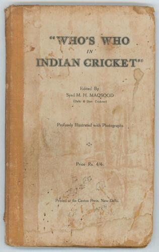 &lsquo;Who&rsquo;s Who in Indian Cricket&rsquo;. Edited by Syed M.H. Maqsood. 2nd edition, New Delhi 1942. Printed at the Caxton Press, New Delhi. [v] 116pp. Original stiffened boards and cloth spine. Padwick 3819. Worm damage and wear to boards and pages, loss to spine, s