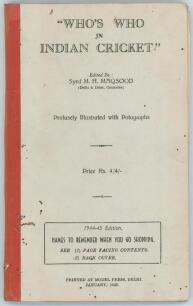 &lsquo;Who&rsquo;s Who in Indian Cricket&rsquo;. Edited by Syed M.H. Maqsood. 4th edition &lsquo;1944-45&rsquo; , Delhi 1945. Printed at Model Press, Delhi. [vi] 96pp. Original stiffened boards and cloth spine. Padwick 3819. Worm damage and wear to boards and pages. Breaking to intern