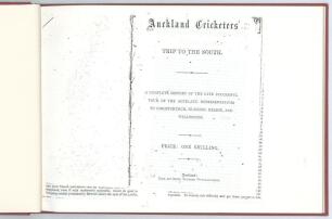 &lsquo;The Auckland Cricketers&rsquo; Trip to the South. A complete history of the late successful tour of the Auckland representatives to Christchurch, Dunedin, Wellington and Nelson&rsquo;. W.F. Buckland. Auckland, New Zealand. E.Wayte, Bookseller, Queen Street. Printed 