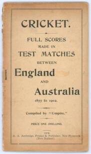 &lsquo;Cricket. Full Scores made in Test Matches between England and Australia 1877 to 1902&rsquo;. Compiled by &lsquo;Umpire&rsquo; (A.A. Ambridge). Published by Ambridge, New Plymouth, New Zealand 1902. 60pp, illustrated. Original paper wrappers. Padwick 4355. Wrappers split a