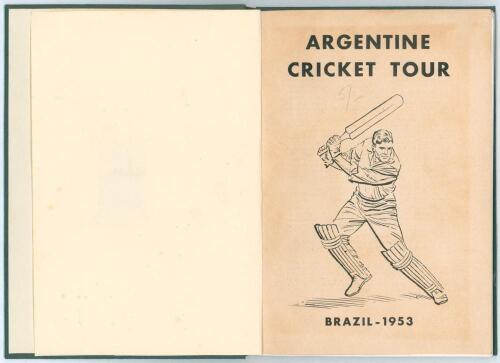 &lsquo;Argentine Cricket Tour, Brazil 1953&rsquo;. Edited by C.T. Nash. Rio de Janeiro: 1953. 8vo. Green buckram boards, preserving original pictorial wrappers. Includes includes an account of previous Argentine tours in Brazil. [John Arlott]. A.E. Winder bookplate 