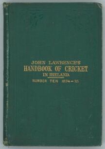 &lsquo;John Lawrence&rsquo;s Handbook of Cricket in Ireland&rsquo; 1874-75. Tenth Number (issue). Compiled and edited by J.T.H. [Hurford]. Original tooled green cloth with gilt title to front. Padwick 3315. Some wear to board and spine extremities, otherwise in good condit