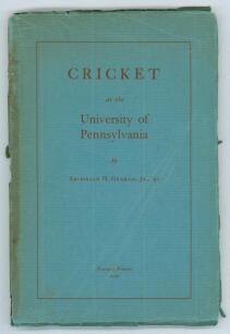 &lsquo;Cricket at the University of Pennsylvania&rsquo;. Archibald H. Graham, Jr. Privately printed 1930. Original paper wrappers with some soiling to wrapper extremities and loss to spine. Title page becoming detached. Padwick 4055. Not recorded by Goldman in his bi