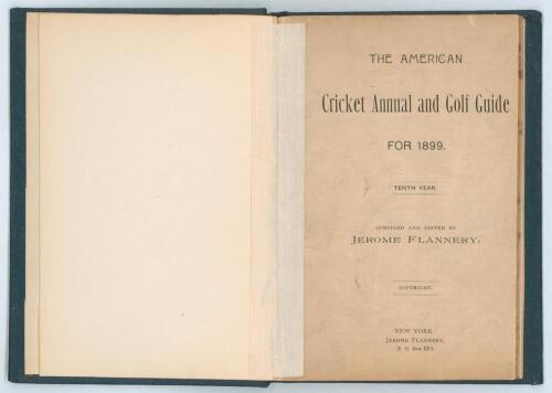&lsquo;The American Cricket Annual and Golf Guide for 1899&rsquo;. Tenth year of publication. Compiled, edited and published by Jerome Flannery, New York 1899. Bound in later blue cloth boards, gilt title to spine, speckled page edges, lacking original paper wrapper
