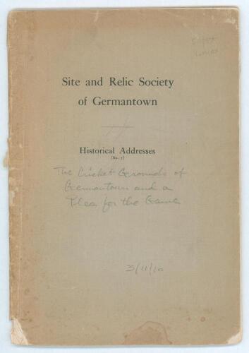 &lsquo;The Cricket Grounds of Germantown and a Plea for the Game. An address delivered by George M. Newhall before The Site and Relic Society of Germantown March 11th 1910&rsquo;. Published by the Site and Relic Society of Germantown, &lsquo;Historical Addresses No. 7&rsquo;. A 