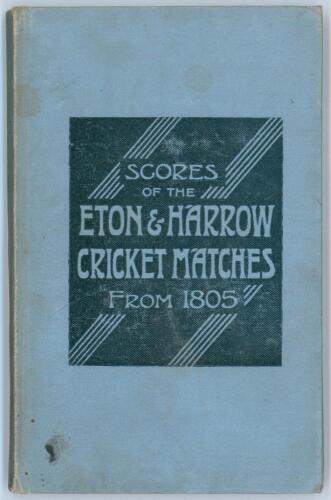&lsquo;Scores of the Cricket Matches between Eton & Harrow from the beginning up to date&rsquo;. Edited by Franklyn Brook. London 1900. 87pp. Original pale blue cloth with decorative front cover. Ownership signature of Francis E. Lacey to front endpaper. Padwick 1438