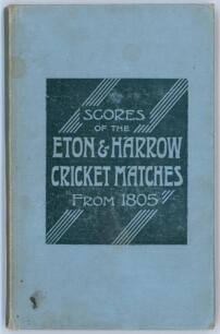 &lsquo;Scores of the Cricket Matches between Eton & Harrow from the beginning up to date&rsquo;. Edited by Franklyn Brook. London 1900. 87pp. Original pale blue cloth with decorative front cover. Ownership signature of Francis E. Lacey to front endpaper. Padwick 1438