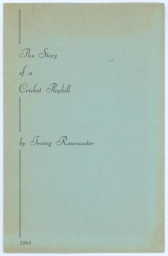 &lsquo;The Story of a Cricket Playbill&rsquo;. Irving Rosenwater 1968. Printed for private circulation in 1968. Limited edition number 21 of only twenty five numbered copies produced, signed by the author. Rare. Minor age toning to wrappers, otherwise in good conditi