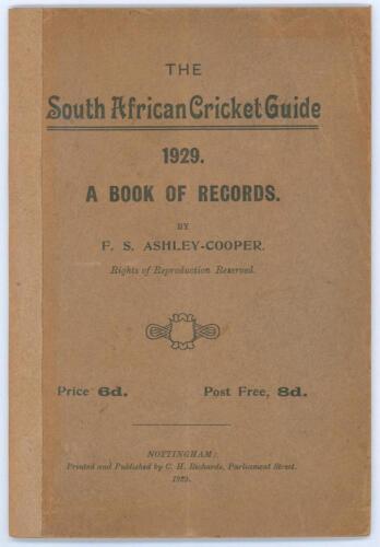 &lsquo;The South African Cricket Guide 1929. A Book of Records&rsquo;. F.S. Ashley-Cooper. Published by C.H. Richards, Nottingham 1929. Original paper wrappers. Padwick 3593. Contemporary tape reinforcement to spine. Light vertical crease, minor age toning to wrapper
