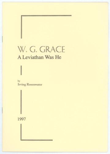 &lsquo;W.G. Grace: A Leviathan Was He&rsquo;. Irving Rosenwater. Printed for private circulation, London, October 1997. Limited edition number 4 of only twenty copies produced, signed by the author. None were for sale. Very good condition.