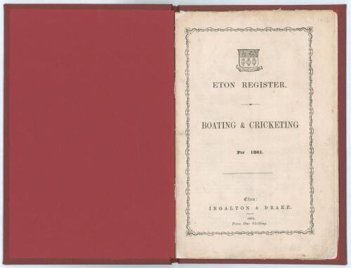&lsquo;Eton Register. Boating & Cricketing for 1861&rsquo;. Published by Ingalton & Drake, Eton 1861. 38pp. Tipped in to modern maroon cloth, original wrappers preserved. Bookplate of A.E. Winder to inside original front wrapper. Padwick 1416. Scarce. Good/ very good