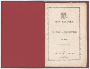 &lsquo;Eton Register. Boating & Cricketing for 1861&rsquo;. Published by Ingalton & Drake, Eton 1861. 38pp. Tipped in to modern maroon cloth, original wrappers preserved. Bookplate of A.E. Winder to inside original front wrapper. Padwick 1416. Scarce. Good/ very good