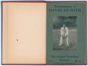 &lsquo;Reminiscences of David Hunter- The Genial Yorkshire Stumper&rsquo;. Scarborough 1909. Small 8vo. Bound in red boards with gilt title to front. Original wrappers retained with photograph of Hunter to front wrapper. Very good condition.